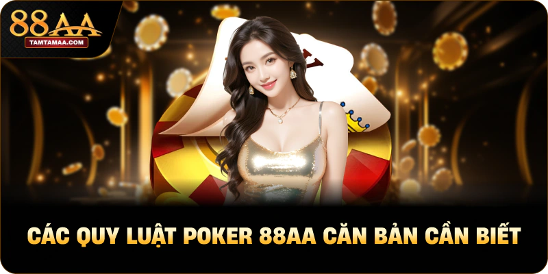 Các quy luật poker 88AA căn bản cần biết