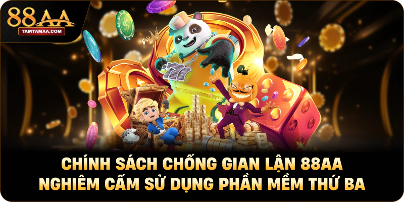Chính sách chống gian lận 88AA nghiêm cấm sử dụng phần mềm thứ ba