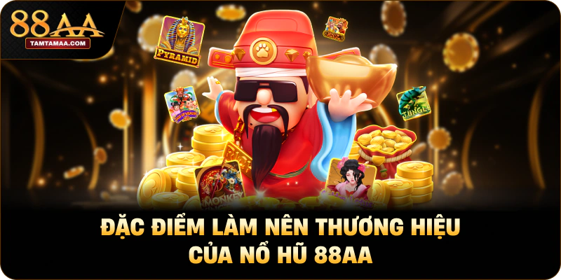 Đặc điểm làm nên thương hiệu của Nổ hũ 88AA