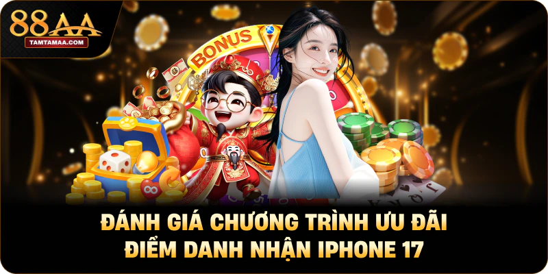 Đánh giá chương trình ưu đãi điểm danh nhận iPhone 17 Đánh giá chương trình ưu đãi điểm danh nhận iPhone 17