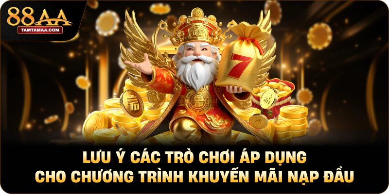 Lưu ý các trò chơi áp dụng cho chương trình khuyến mãi nạp đầu Lưu ý các trò chơi áp dụng cho chương trình khuyến mãi nạp đầu