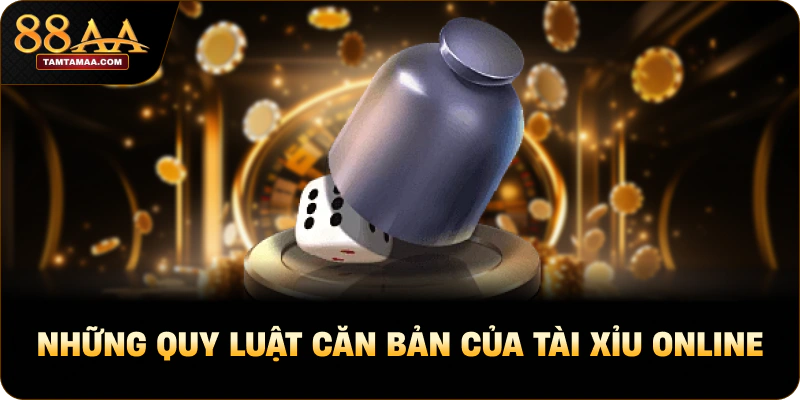 Những quy luật căn bản của tài xỉu online