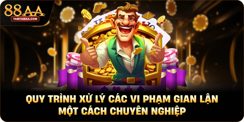 Quy trình xử lý các vi phạm gian lận một cách chuyên nghiệp