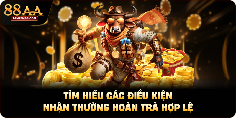 Tìm hiểu các điều kiện nhận thưởng hoàn trả hợp lệ