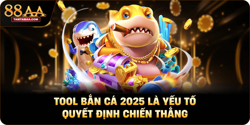 Tool bắn cá 2025 là yếu tố quyết định chiến thắng Tool bắn cá 2025 là yếu tố quyết định chiến thắng